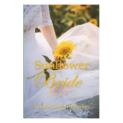 "Sunflower Bride" - "" ("Knowles Linda Sealy")