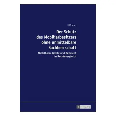 "Der Schutz des Mobiliarbesitzers ohne unmittelbare Sachherrschaft: Mittelbarer Besitz und Bailm