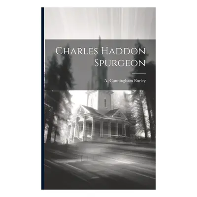 "Charles Haddon Spurgeon" - "" ("Cunningham Burley A.")