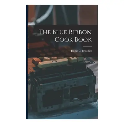 "The Blue Ribbon Cook Book" - "" ("Benedict Jennie C.")