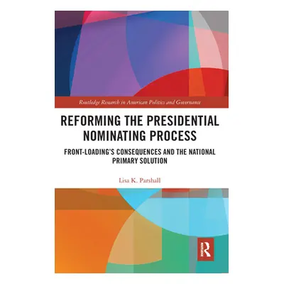 "Reforming the Presidential Nominating Process: Front-Loading's Consequences and the National Pr