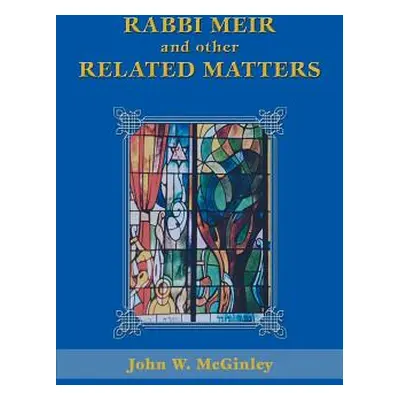 "Rabbi Meir and Other Related Matters" - "" ("McGinley John W.")