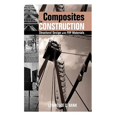 "Composites for Construction: Structural Design with Frp Materials" - "" ("Bank Lawrence C.")