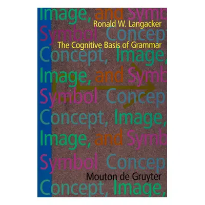 "Concept, Image, and Symbol: The Cognitive Basis of Grammar" - "" ("Langacker Ronald W.")