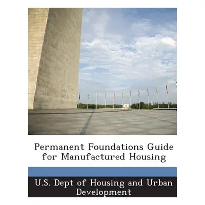 "Permanent Foundations Guide for Manufactured Housing" - "" ("U. S. Dept of Housing and Urban De