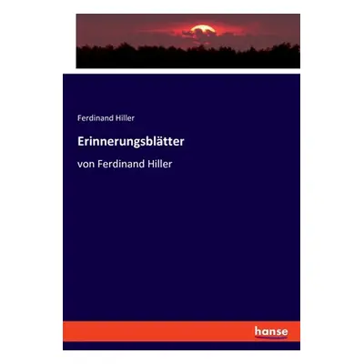 "Erinnerungsbltter: von Ferdinand Hiller" - "" ("Hiller Ferdinand")