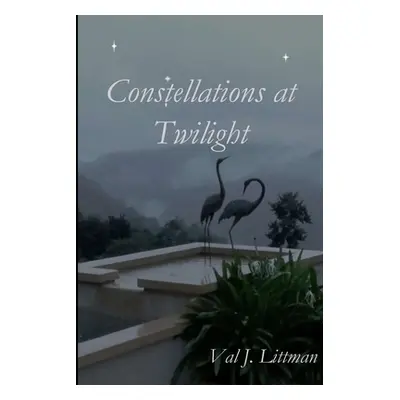 "Constellations at Twilight" - "" ("Littman Val J.")