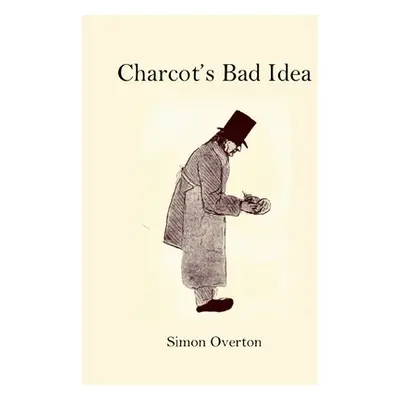 "Charcot's Bad Idea" - "" ("Overton Simon")