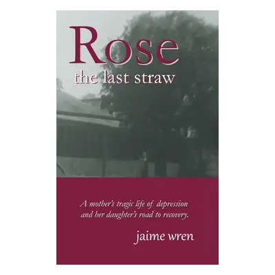 "Rose: The Last Straw" - "" ("Wren Jaime")