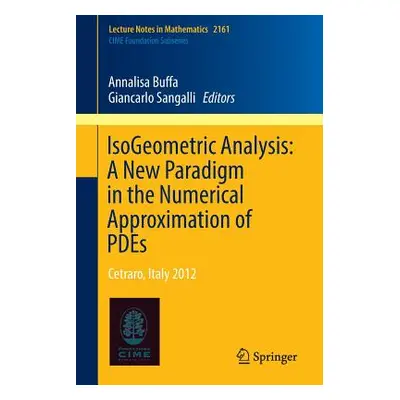 "Isogeometric Analysis: A New Paradigm in the Numerical Approximation of Pdes: Cetraro, Italy 20