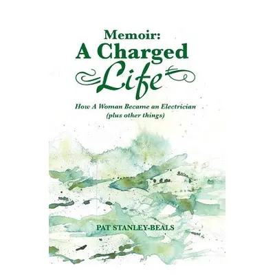 "Memoir: A Charged Life: How a Woman Became an Electrician (Plus Other Things)" - "" ("Stanley-B