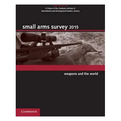 "Small Arms Survey 2015: Weapons and the World" - "" ("Small Arms Survey")