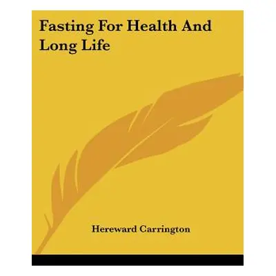 "Fasting For Health And Long Life" - "" ("Carrington Hereward")