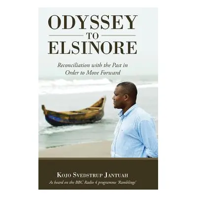 "Odyssey to Elsinore: Reconciliation with the Past in Order to Move Forward" - "" ("Jantuah Kojo