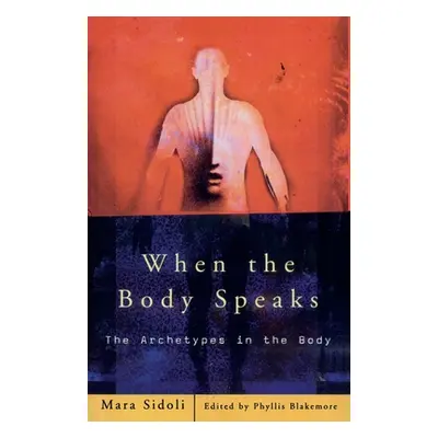 "When the Body Speaks: The Archetypes in the Body" - "" ("Sidoli Mara")