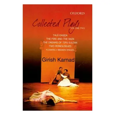 "Collected Plays: Taledanda, the Fire and the Rain, the Dreams of Tipu Sultan, Flowers and Image