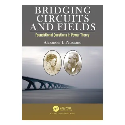 "Bridging Circuits and Fields: Foundational Questions in Power Theory" - "" ("Petroianu Alexande