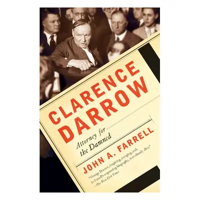 Clarence Darrow: Attorney for the Damned (Farrell John A.)