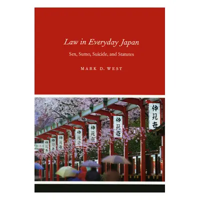 "Law in Everyday Japan: Sex, Sumo, Suicide, and Statutes" - "" ("West Mark D.")