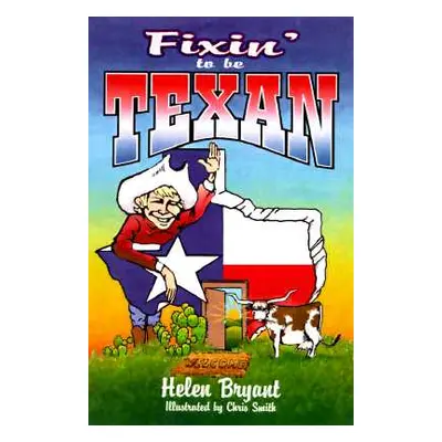 "Fixin' To Be Texan" - "" ("Bryant Helen")