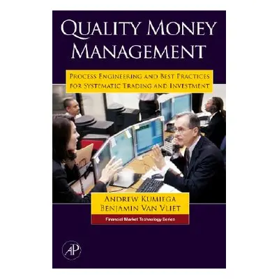 "Quality Money Management: Process Engineering and Best Practices for Systematic Trading and Inv