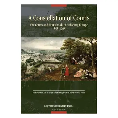 "A Constellation of Courts: The Courts and Households of Habsburg Europe, 1555-1665" - "" ("Verm