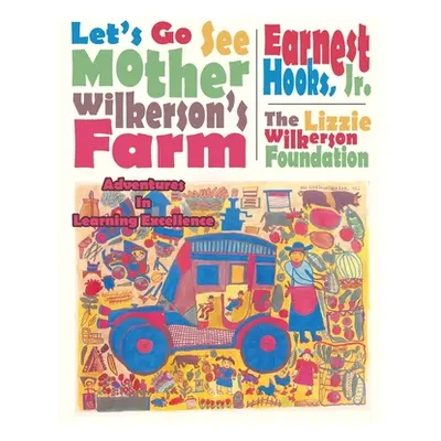 "Let's Go See Mother Wilkerson's Farm: Adventures in Learning Excellence" - "" ("The Lizzie Wilk