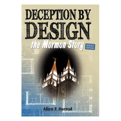 "Deception by Design: The Mormon Story" - "" ("Harrod Allen F.")