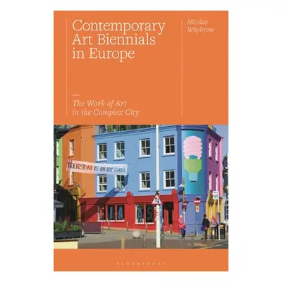 "Contemporary Art Biennials in Europe: The Work of Art in the Complex City" - "" ("Whybrow Nicol