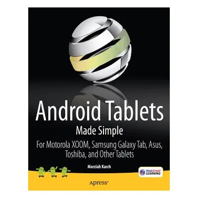 "Android Tablets Made Simple: For Motorola Xoom, Samsung Galaxy Tab, Asus, Toshiba and Other Tab