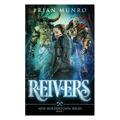 "Reivers: Book 1 of the New Bordertown series" - "" ("Munro Brian")