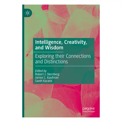 "Intelligence, Creativity, and Wisdom: Exploring Their Connections and Distinctions" - "" ("Ster