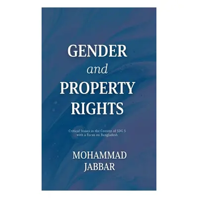 "Gender and Property Rights: Critical Issues in the Context of SDG 5 with a Focus on Bangladesh"