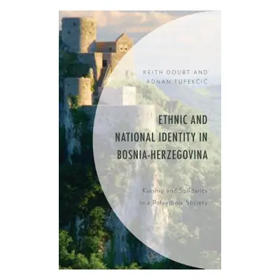 "Ethnic and National Identity in Bosnia-Herzegovina: Kinship and Solidarity in a Polyethnic Soci