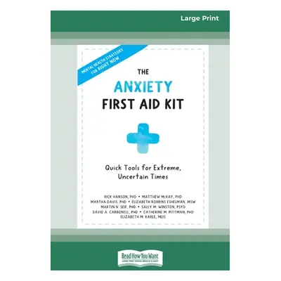 "The Anxiety First Aid Kit: Quick Tools for Extreme, Uncertain Times [Standard Large Print 16 Pt