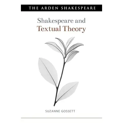 "Shakespeare and Textual Theory" - "" ("Gossett Suzanne")