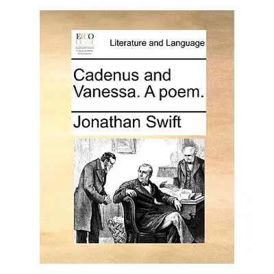 "Cadenus and Vanessa. a Poem." - "" ("Swift Jonathan")