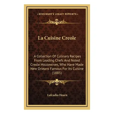 "La Cuisine Creole: A Collection of Culinary Recipes from Leading Chefs and Noted Creole Housewi