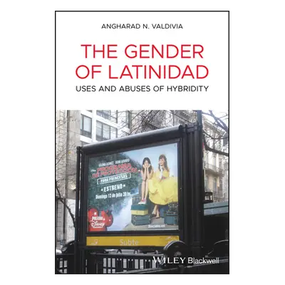 "The Gender of Latinidad: Uses and Abuses of Hybridity" - "" ("Valdivia Angharad N.")