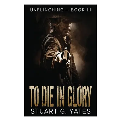 "To Die In Glory" - "" ("Yates Stuart")