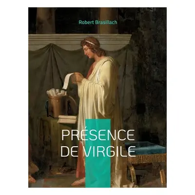 "Prsence de Virgile: Le premier livre de Robert Brasillach