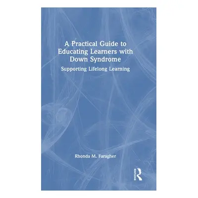 "A Practical Guide to Educating Learners with Down Syndrome: Supporting Lifelong Learning" - "" 