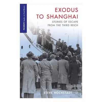 "Exodus to Shanghai: Stories of Escape from the Third Reich" - "" ("Hochstadt S.")