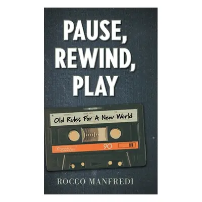 "Pause, Rewind, Play: Old Rules For A New World" - "" ("Manfredi Rocco")