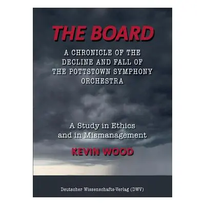 "The Board. A chronicle of the decline and fall of the Pottstown Symphony Orchestra: A study in 