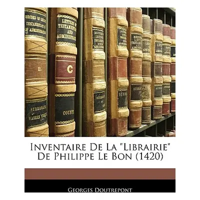 "Inventaire De La Librairie De Philippe Le Bon (1420)" - "" ("Doutrepont Georges")