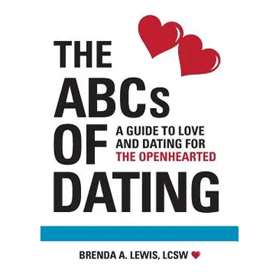 "The ABCs of Dating: A Guide to Love and Dating for the Openhearted" - "" ("Lewis Brenda a.")