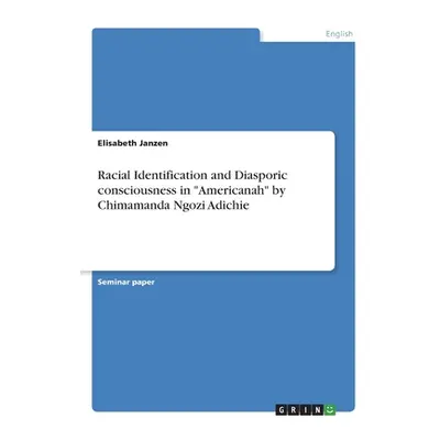 "Racial Identification and Diasporic consciousness in Americanah" by Chimamanda Ngozi Adichie"" 