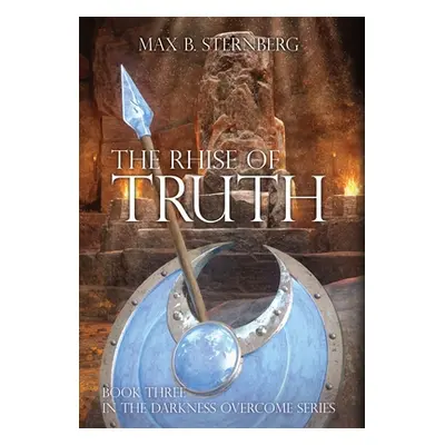 "The Rhise of Truth: Book Three of the Darkness Overcome Series" - "" ("Sternberg Max B.")