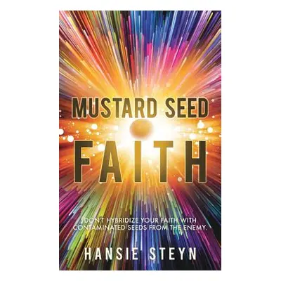 "Mustard Seed Faith" - "" ("Steyn Hansie")